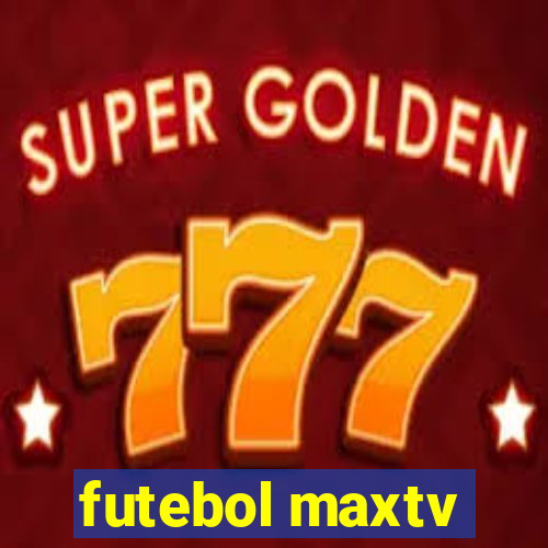 futebol maxtv